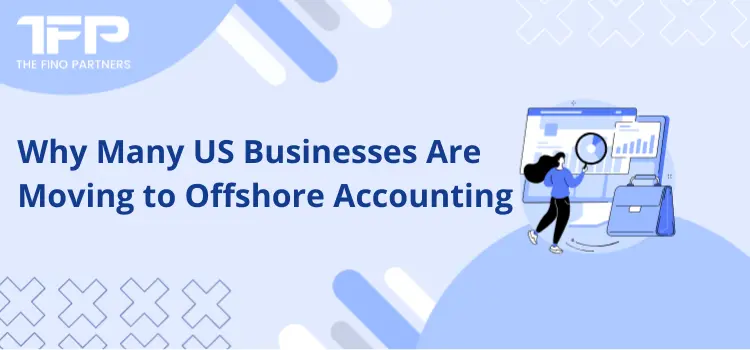 Why Many US Businesses Are Moving to Offshore Accounting